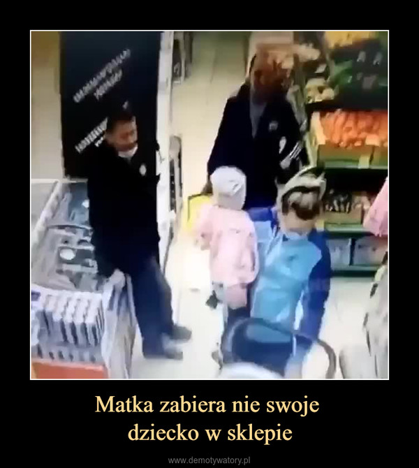 Matka zabiera nie swoje dziecko w sklepie –  