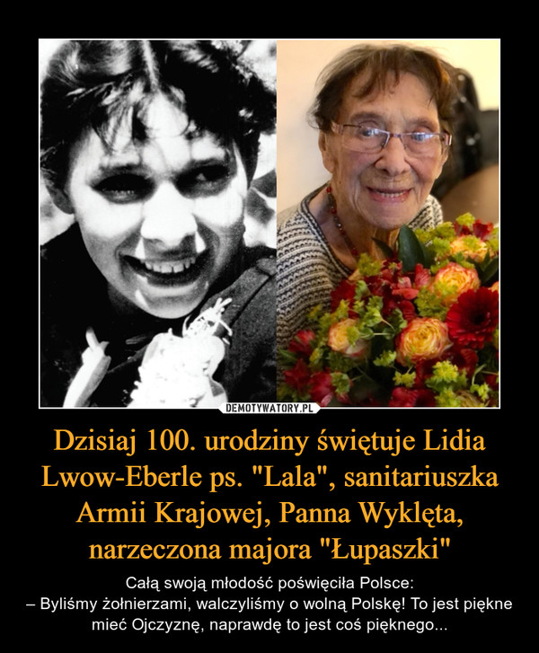 Dzisiaj 100. urodziny świętuje Lidia Lwow-Eberle ps. "Lala", sanitariuszka Armii Krajowej, Panna Wyklęta, narzeczona majora "Łupaszki"
