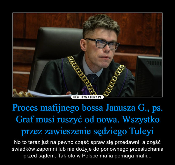 Proces mafijnego bossa Janusza G., ps. Graf musi ruszyć od nowa. Wszystko przez zawieszenie sędziego Tuleyi