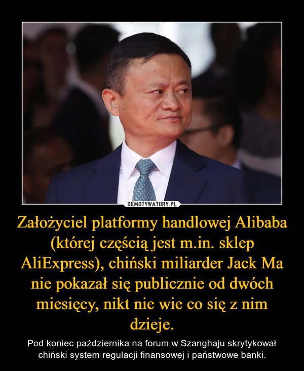 Założyciel platformy handlowej Alibaba (której częścią jest m.in. sklep AliExpress), chiński miliarder Jack Ma nie pokazał się publicznie od dwóch miesięcy, nikt nie wie co się z nim dzieje.
