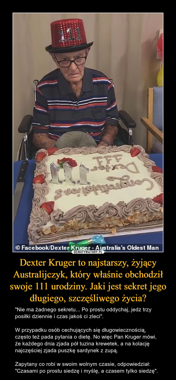 Dexter Kruger to najstarszy, żyjący Australijczyk, który właśnie obchodził swoje 111 urodziny. Jaki jest sekret jego długiego, szczęśliwego życia?