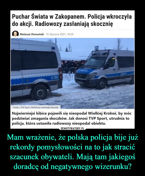 Mam wrażenie, że polska policja bije już rekordy pomysłowości na to jak stracić szacunek obywateli. Mają tam jakiegoś doradcę od negatywnego wizerunku?