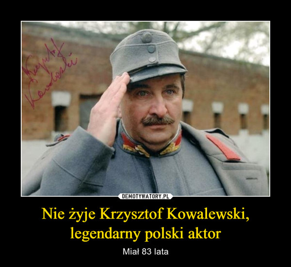 Nie żyje Krzysztof Kowalewski,
legendarny polski aktor