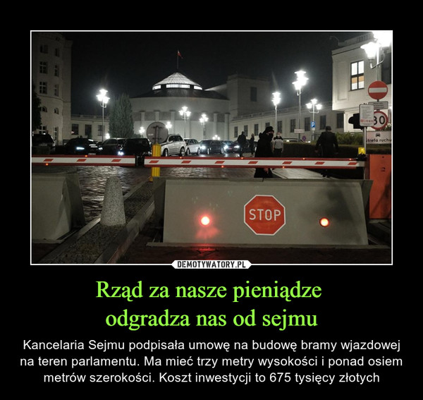 Rząd za nasze pieniądze odgradza nas od sejmu – Kancelaria Sejmu podpisała umowę na budowę bramy wjazdowej na teren parlamentu. Ma mieć trzy metry wysokości i ponad osiem metrów szerokości. Koszt inwestycji to 675 tysięcy złotych 
