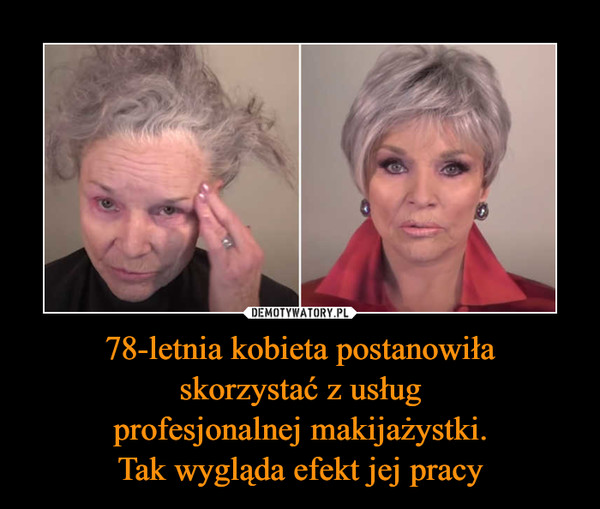 78-letnia kobieta postanowiłaskorzystać z usługprofesjonalnej makijażystki.Tak wygląda efekt jej pracy –  