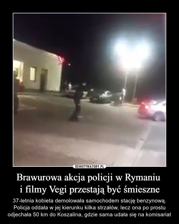 Brawurowa akcja policji w Rymaniu i filmy Vegi przestają być śmieszne – 37-letnia kobieta demolowała samochodem stację benzynową. Policja oddała w jej kierunku kilka strzałów, lecz ona po prostu odjechała 50 km do Koszalina, gdzie sama udała się na komisariat 