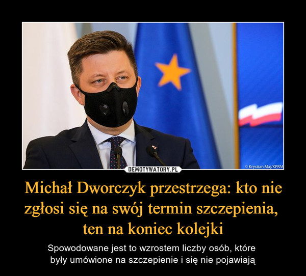 Michał Dworczyk przestrzega: kto nie zgłosi się na swój termin szczepienia, 
ten na koniec kolejki