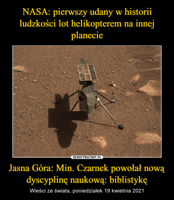 NASA: pierwszy udany w historii ludzkości lot helikopterem na innej planecie Jasna Góra: Min. Czarnek powołał nową dyscyplinę naukową: biblistykę