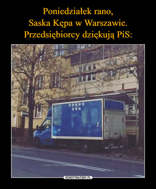 Poniedziałek rano,
Saska Kępa w Warszawie.
Przedsiębiorcy dziękują PiS: