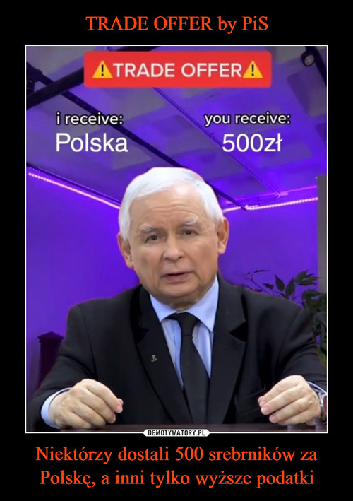 TRADE OFFER by PiS Niektórzy dostali 500 srebrników za Polskę, a inni tylko wyższe podatki