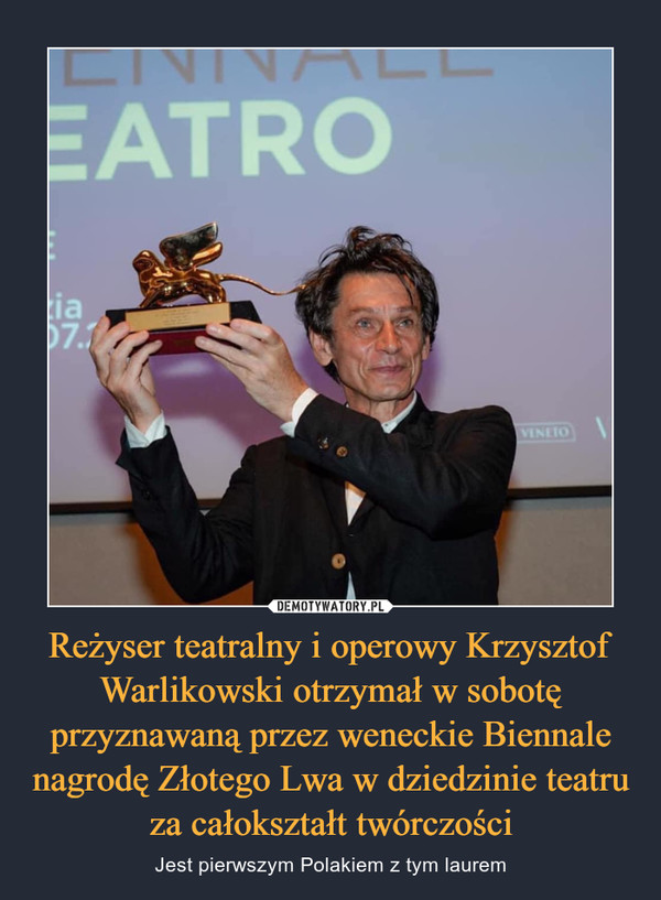 Reżyser teatralny i operowy Krzysztof Warlikowski otrzymał w sobotę przyznawaną przez weneckie Biennale nagrodę Złotego Lwa w dziedzinie teatru za całokształt twórczości – Jest pierwszym Polakiem z tym laurem 
