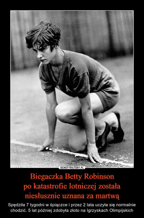 Biegaczka Betty Robinson
po katastrofie lotniczej została
niesłusznie uznana za martwą