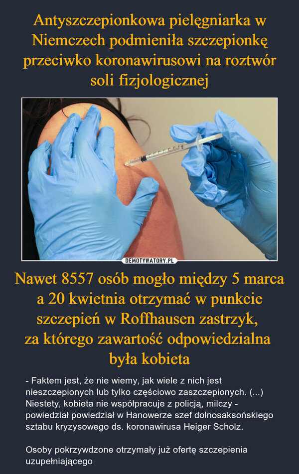 Antyszczepionkowa pielęgniarka w Niemczech podmieniła szczepionkę przeciwko koronawirusowi na roztwór soli fizjologicznej Nawet 8557 osób mogło między 5 marca a 20 kwietnia otrzymać w punkcie szczepień w Roffhausen zastrzyk, 
za którego zawartość odpowiedzialna 
była kobieta