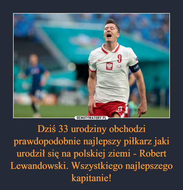 Dziś 33 urodziny obchodzi prawdopodobnie najlepszy piłkarz jaki urodził się na polskiej ziemi - Robert Lewandowski. Wszystkiego najlepszego kapitanie! –  