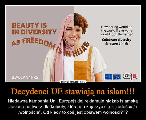Decydenci UE stawiają na islam!!! – Niedawna kampania Unii Europejskiej reklamuje hidżab islamską zasłonę na twarz dla kobiety, która ma kojarzyć się z „radością” i „wolnością”. Od kiedy to coś jest objawem wolności??? 