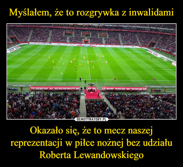 Okazało się, że to mecz naszej reprezentacji w piłce nożnej bez udziału Roberta Lewandowskiego –  