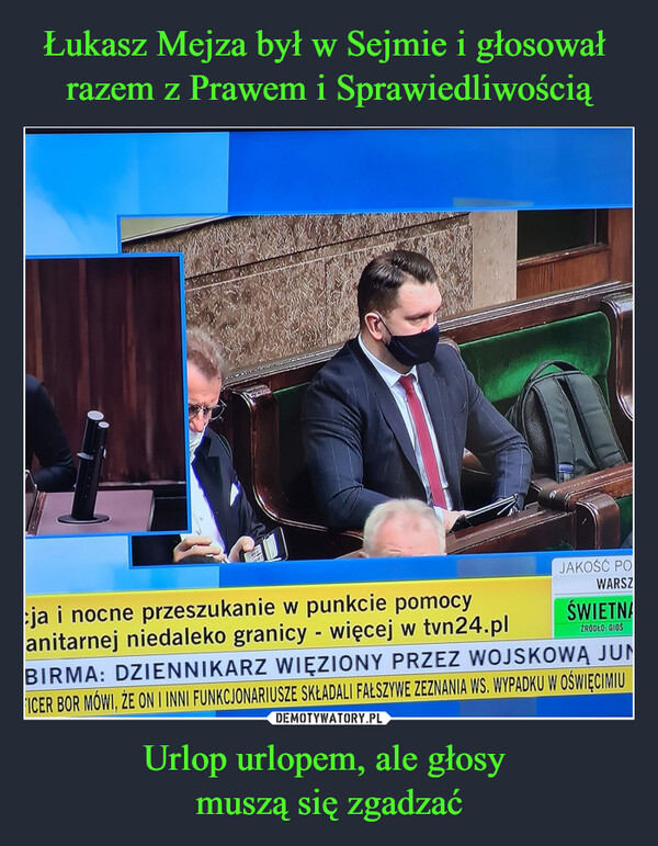 Łukasz Mejza był w Sejmie i głosował 
razem z Prawem i Sprawiedliwością Urlop urlopem, ale głosy 
muszą się zgadzać