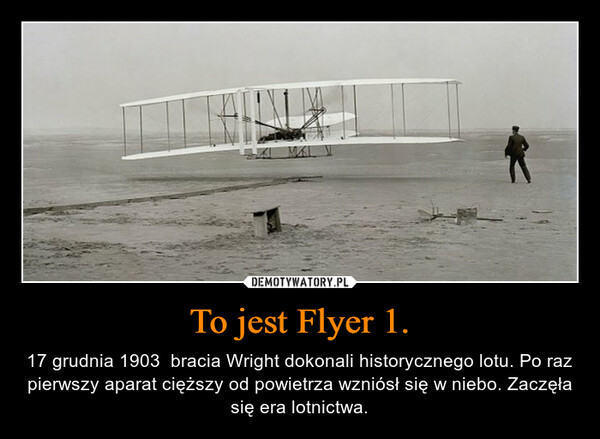 To jest Flyer 1. – 17 grudnia 1903  bracia Wright dokonali historycznego lotu. Po raz pierwszy aparat cięższy od powietrza wzniósł się w niebo. Zaczęła się era lotnictwa. 