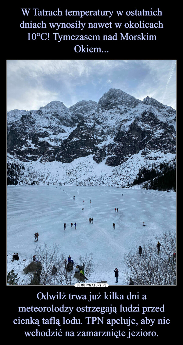 W Tatrach temperatury w ostatnich dniach wynosiły nawet w okolicach 10°C! Tymczasem nad Morskim Okiem... Odwilż trwa już kilka dni a meteorolodzy ostrzegają ludzi przed cienką taflą lodu. TPN apeluje, aby nie wchodzić na zamarznięte jezioro.