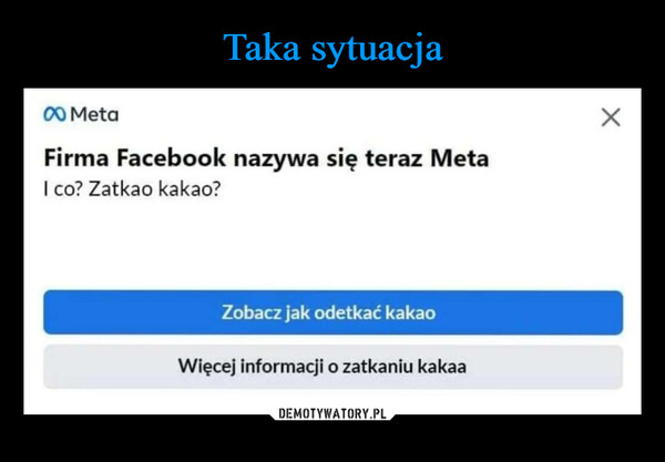  –  MetaFirma Facebook nazywa się teraz MetaI co? Zatkao kakao?