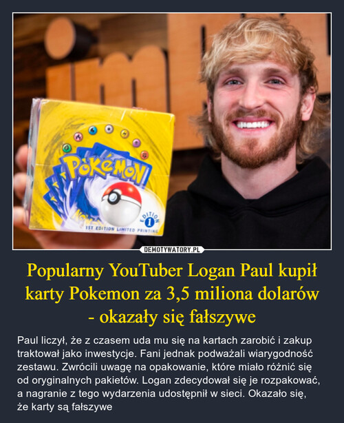 Popularny YouTuber Logan Paul kupił karty Pokemon za 3,5 miliona dolarów
- okazały się fałszywe