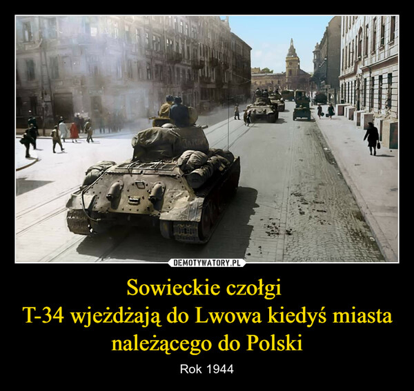 Sowieckie czołgi T-34 wjeżdżają do Lwowa kiedyś miasta należącego do Polski – Rok 1944 
