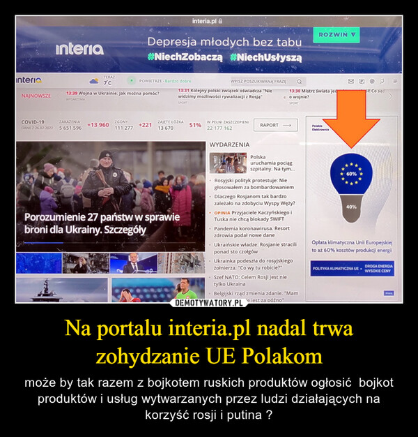 Na portalu interia.pl nadal trwa zohydzanie UE Polakom – może by tak razem z bojkotem ruskich produktów ogłosić  bojkot produktów i usług wytwarzanych przez ludzi działających na korzyść rosji i putina ? 