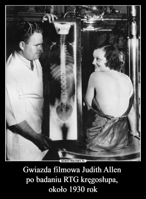 Gwiazda filmowa Judith Allen 
po badaniu RTG kręgosłupa, 
około 1930 rok