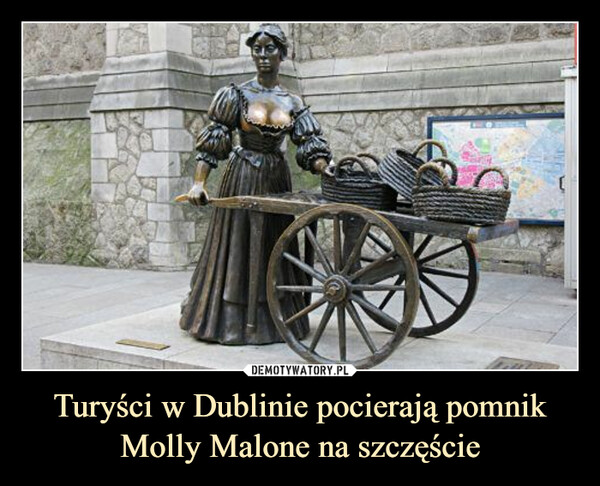 Turyści w Dublinie pocierają pomnik Molly Malone na szczęście
