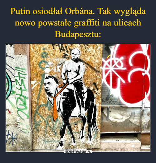 Putin osiodłał Orbána. Tak wygląda nowo powstałe graffiti na ulicach Budapesztu: