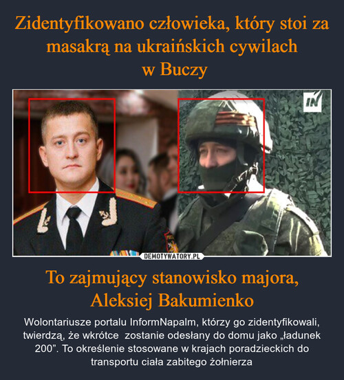Zidentyfikowano człowieka, który stoi za masakrą na ukraińskich cywilach
 w Buczy To zajmujący stanowisko majora, Aleksiej Bakumienko