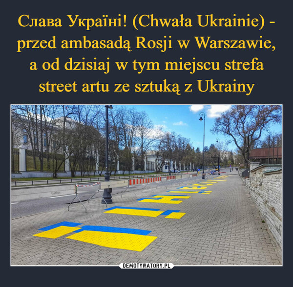 Слава Україні! (Chwała Ukrainie) - przed ambasadą Rosji w Warszawie, a od dzisiaj w tym miejscu strefa street artu ze sztuką z Ukrainy