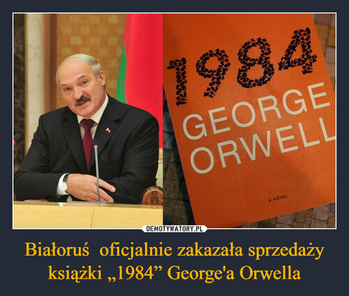 Białoruś  oficjalnie zakazała sprzedaży książki „1984” George'a Orwella