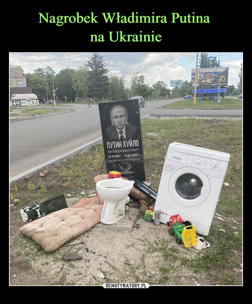 Nagrobek Władimira Putina 
na Ukrainie