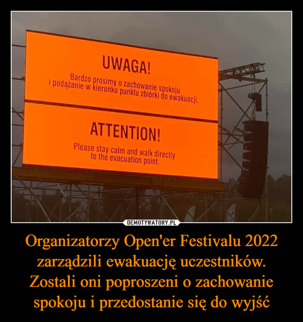 Organizatorzy Open'er Festivalu 2022 zarządzili ewakuację uczestników. Zostali oni poproszeni o zachowanie spokoju i przedostanie się do wyjść –  Bardzo prosimy o zachowanie spokoju