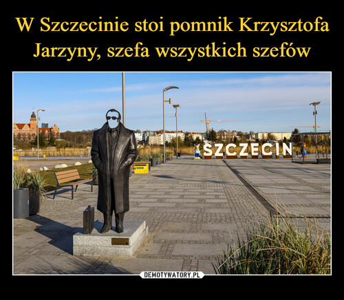 W Szczecinie stoi pomnik Krzysztofa Jarzyny, szefa wszystkich szefów