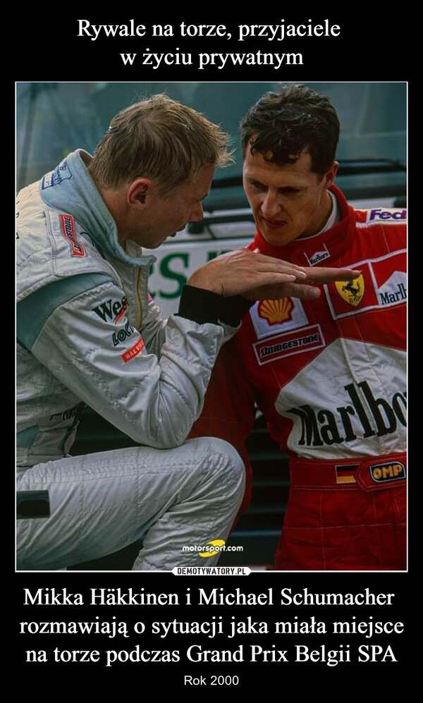 Rywale na torze, przyjaciele 
w życiu prywatnym Mikka Häkkinen i Michael Schumacher  rozmawiają o sytuacji jaka miała miejsce na torze podczas Grand Prix Belgii SPA