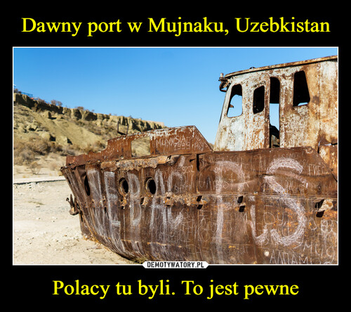 Dawny port w Mujnaku, Uzebkistan Polacy tu byli. To jest pewne