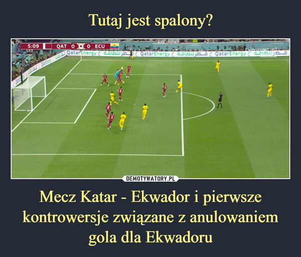 Mecz Katar - Ekwador i pierwsze kontrowersje związane z anulowaniem gola dla Ekwadoru –  