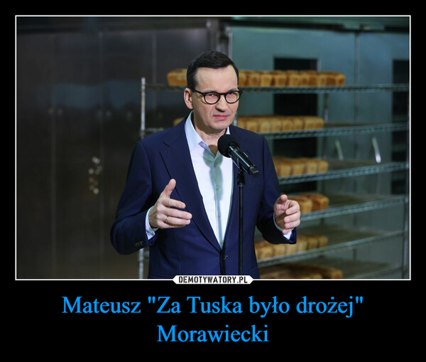 Mateusz "Za Tuska było drożej" Morawiecki –  