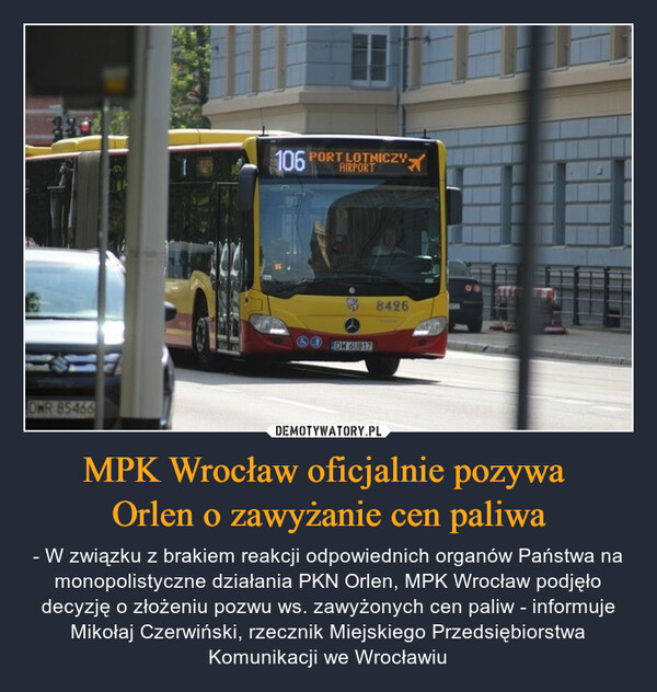 MPK Wrocław oficjalnie pozywa Orlen o zawyżanie cen paliwa – - W związku z brakiem reakcji odpowiednich organów Państwa na monopolistyczne działania PKN Orlen, MPK Wrocław podjęło decyzję o złożeniu pozwu ws. zawyżonych cen paliw - informuje Mikołaj Czerwiński, rzecznik Miejskiego Przedsiębiorstwa Komunikacji we Wrocławiu 