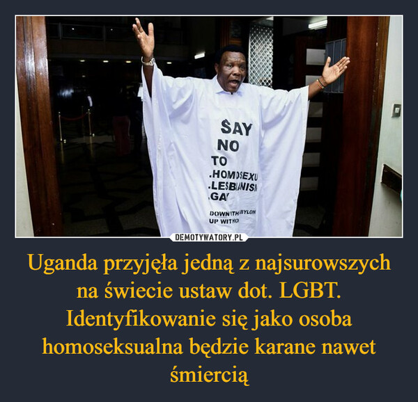 Uganda przyjęła jedną z najsurowszych na świecie ustaw dot. LGBT. Identyfikowanie się jako osoba homoseksualna będzie karane nawet śmiercią
