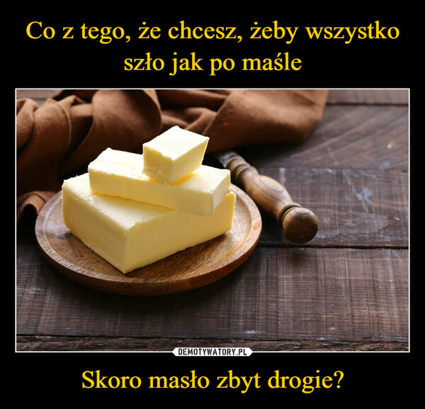 Skoro masło zbyt drogie? –  11