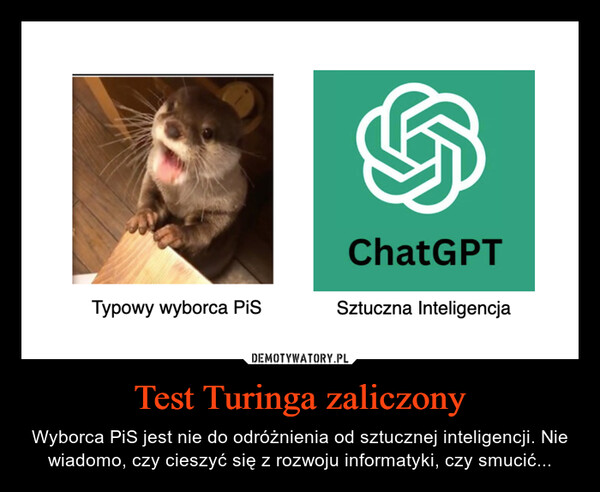 Test Turinga zaliczony – Wyborca PiS jest nie do odróżnienia od sztucznej inteligencji. Nie wiadomo, czy cieszyć się z rozwoju informatyki, czy smucić... Typowy wyborca PiSChatGPTSztuczna Inteligencja