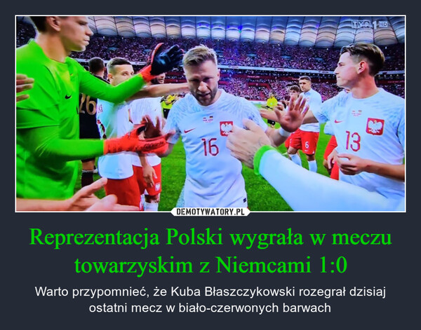 Reprezentacja Polski wygrała w meczu towarzyskim z Niemcami 1:0 – Warto przypomnieć, że Kuba Błaszczykowski rozegrał dzisiaj ostatni mecz w biało-czerwonych barwach 26416TVR13HD
