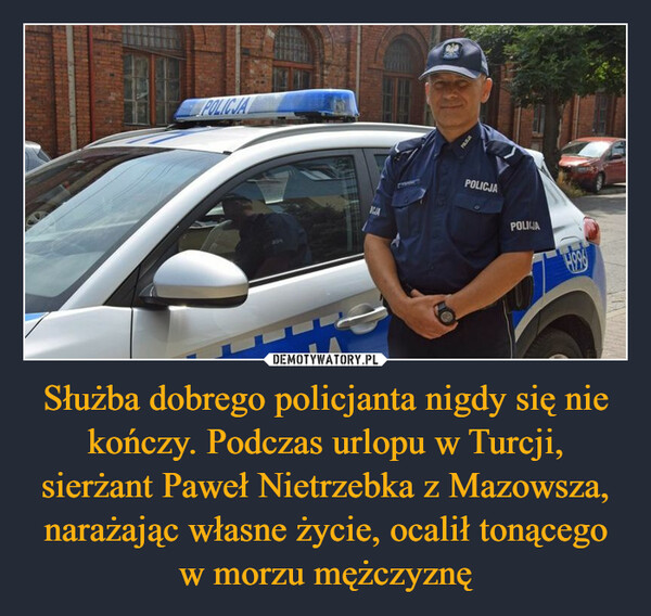 Służba dobrego policjanta nigdy się nie kończy. Podczas urlopu w Turcji, sierżant Paweł Nietrzebka z Mazowsza, narażając własne życie, ocalił tonącego w morzu mężczyznę