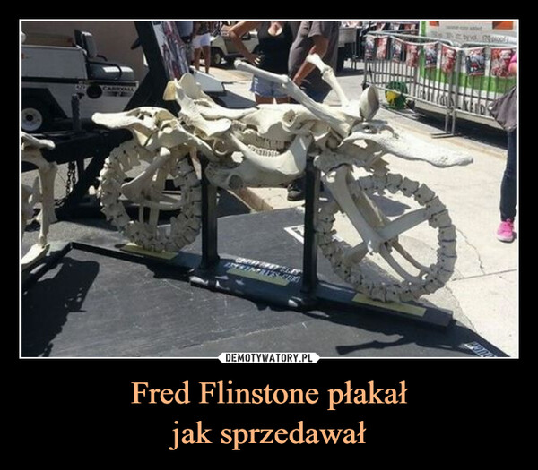 Fred Flinstone płakałjak sprzedawał –  A