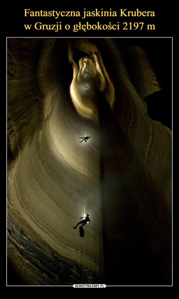 Fantastyczna jaskinia Krubera
w Gruzji o głębokości 2197 m