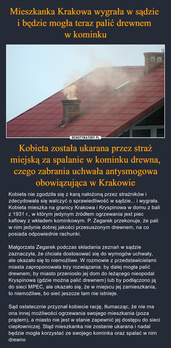 Mieszkanka Krakowa wygrała w sądzie 
i będzie mogła teraz palić drewnem 
w kominku Kobieta została ukarana przez straż miejską za spalanie w kominku drewna, czego zabrania uchwała antysmogowa obowiązująca w Krakowie