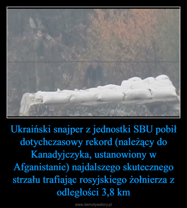 Ukraiński snajper z jednostki SBU pobił dotychczasowy rekord (należący do Kanadyjczyka, ustanowiony w Afganistanie) najdalszego skutecznego strzału trafiając rosyjskiego żołnierza z odległości 3,8 km –  